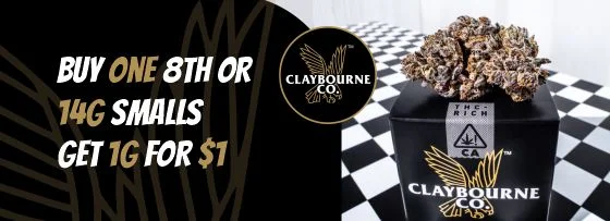 Claybourne Co. Offer - Buy 1-8th or 14 gram smalls, get 1g for 1$