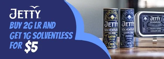 Jetty Offer: Buy 2g LR and get 1g solventless for 5$