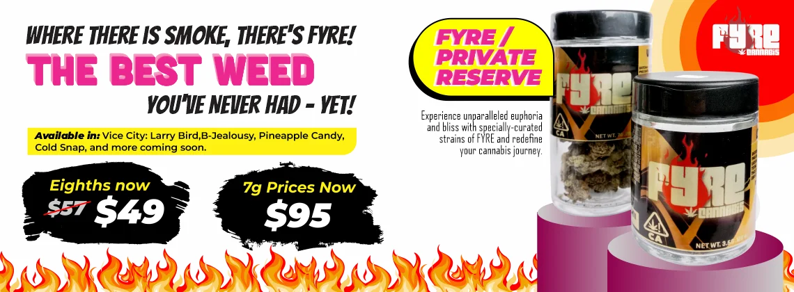Fyre/Private Reserve Where there is smoke, there's Fyre! Eigths now at $49 7 grams price now $95