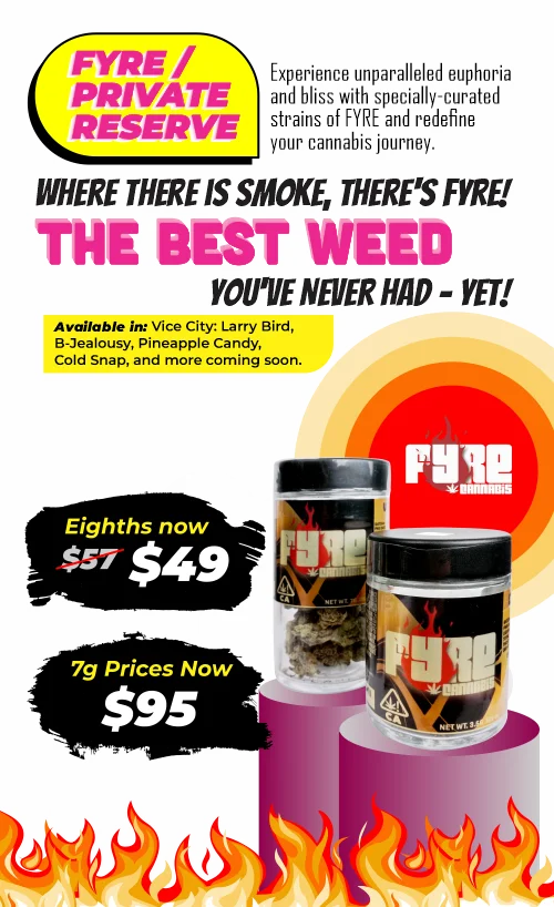 Fyre/Private Reserve Where there is smoke, there's Fyre! Eigths now at $49 7 grams price now $95