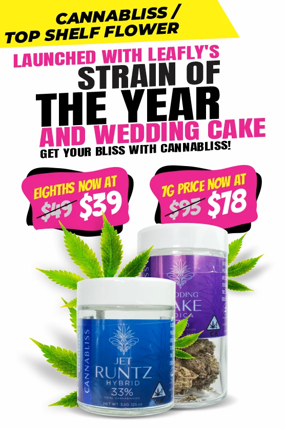 Cannabis Top Shelf Flower Launched with Leafly's strain of the year and Wedding Cake. Get your bliss with Cannabliss! Eighths now at $39, 1 gram price now at $18.